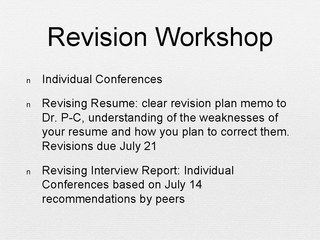 Revision Workshop n Individual Conferences n Revising Resume: clear revision plan memo to Dr.