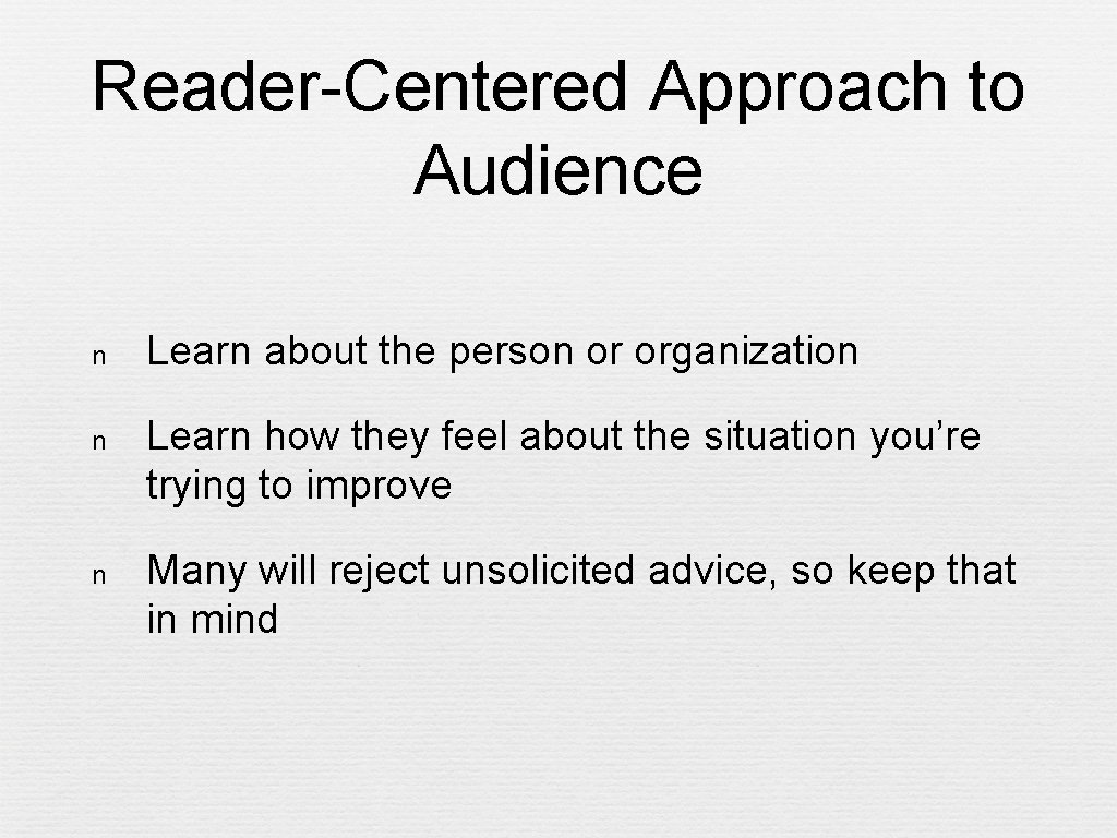 Reader-Centered Approach to Audience n Learn about the person or organization n Learn how