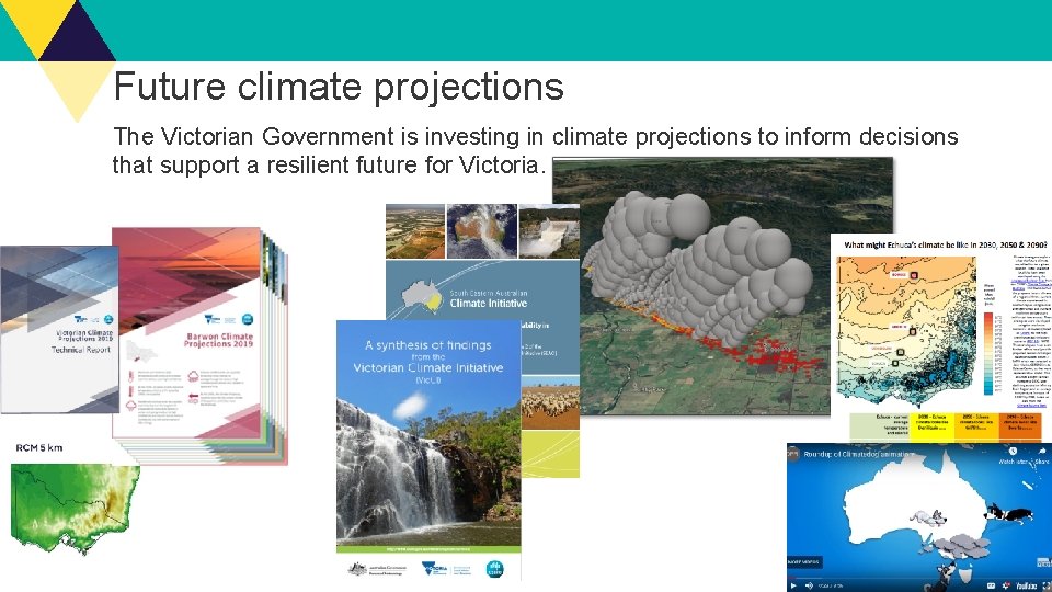 Future climate projections The Victorian Government is investing in climate projections to inform decisions