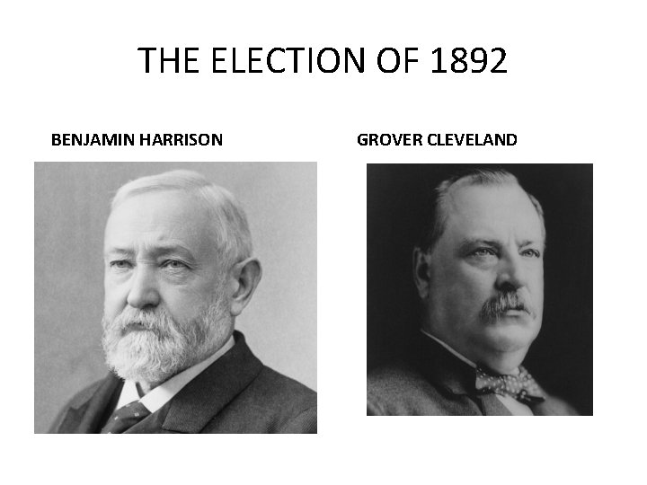 THE ELECTION OF 1892 BENJAMIN HARRISON GROVER CLEVELAND 