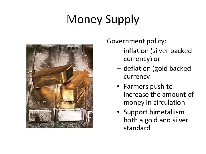 Money Supply Government policy: – inflation (silver backed currency) or – deflation (gold backed