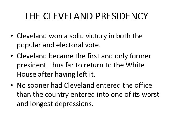 THE CLEVELAND PRESIDENCY • Cleveland won a solid victory in both the popular and