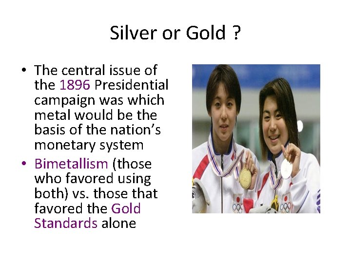 Silver or Gold ? • The central issue of the 1896 Presidential campaign was