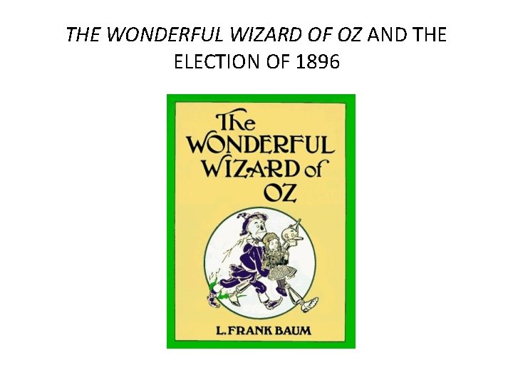 THE WONDERFUL WIZARD OF OZ AND THE ELECTION OF 1896 