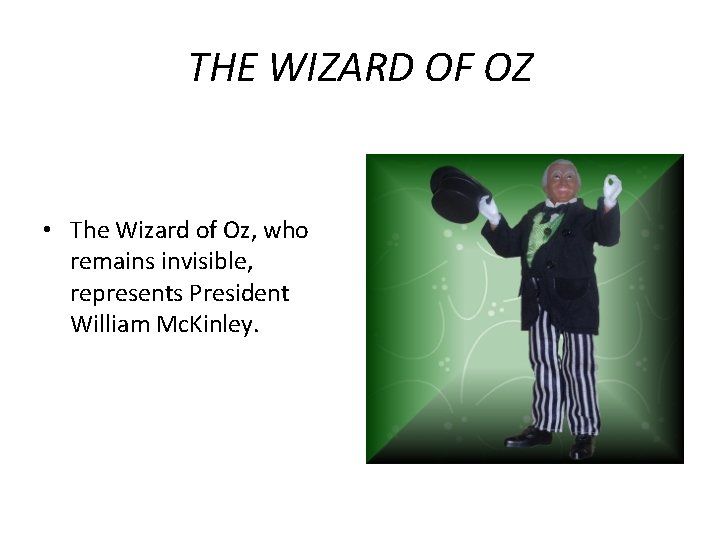 THE WIZARD OF OZ • The Wizard of Oz, who remains invisible, represents President