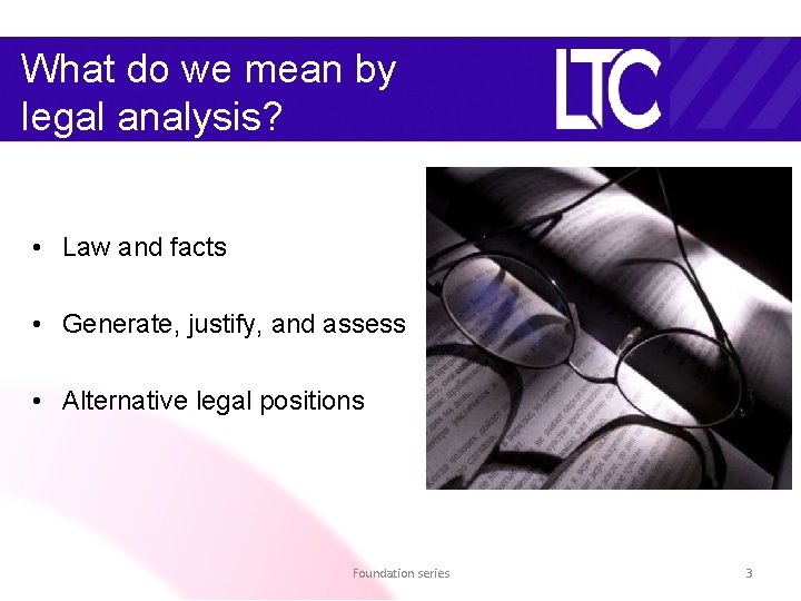 What do we mean by legal analysis? • Law and facts • Generate, justify,