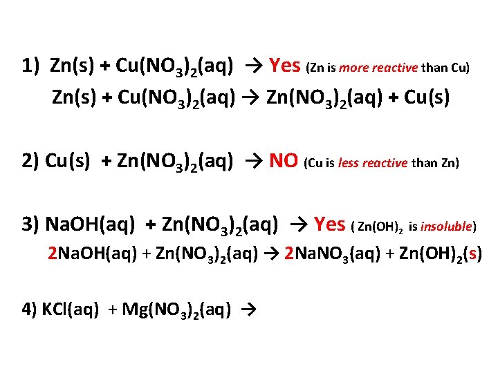 1) Zn(s) + Cu(NO 3)2(aq) → Yes (Zn is more reactive than Cu) Zn(s)