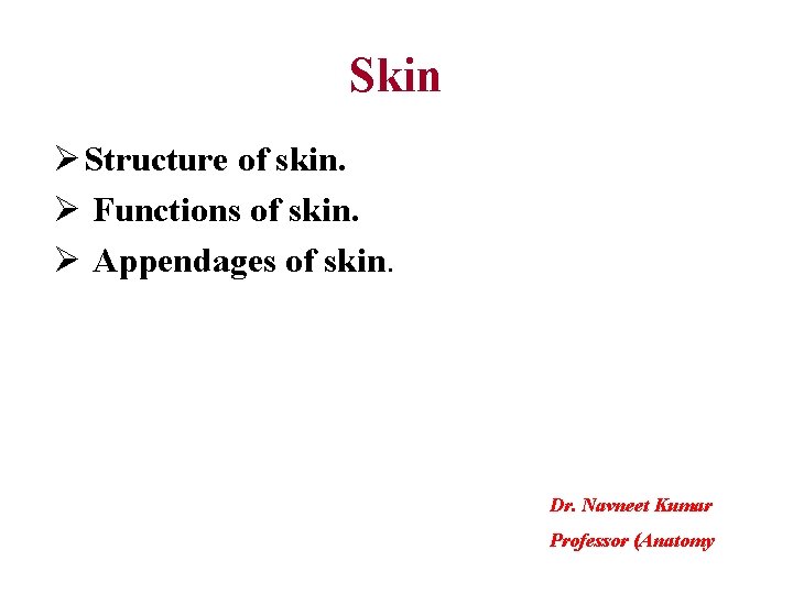 Skin Ø Structure of skin. Ø Functions of skin. Ø Appendages of skin. Dr.