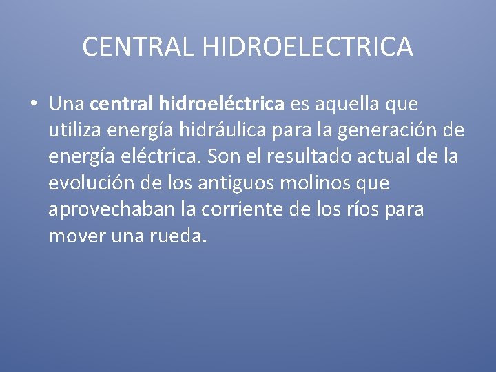 CENTRAL HIDROELECTRICA • Una central hidroeléctrica es aquella que utiliza energía hidráulica para la
