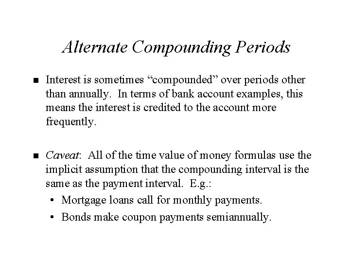 Alternate Compounding Periods n Interest is sometimes “compounded” over periods other than annually. In