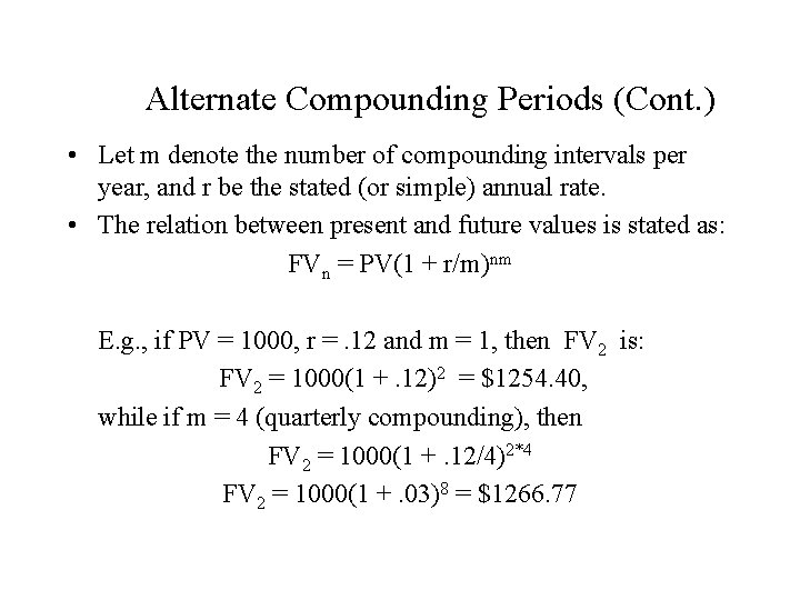 Alternate Compounding Periods (Cont. ) • Let m denote the number of compounding intervals