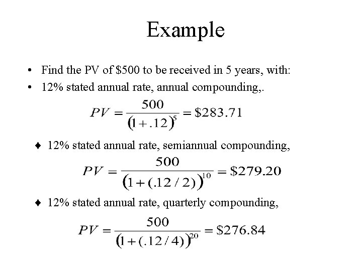 Example • Find the PV of $500 to be received in 5 years, with: