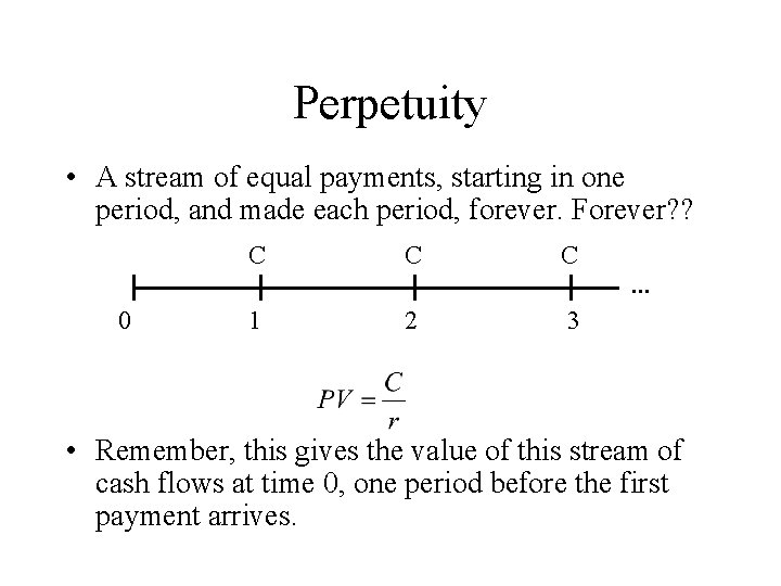 Perpetuity • A stream of equal payments, starting in one period, and made each