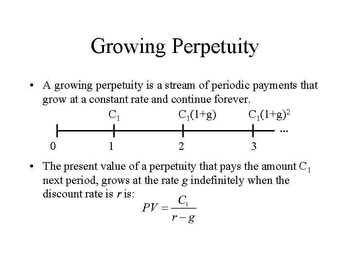 Growing Perpetuity • A growing perpetuity is a stream of periodic payments that grow