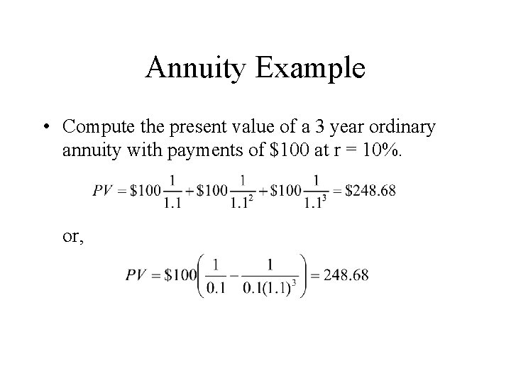 Annuity Example • Compute the present value of a 3 year ordinary annuity with