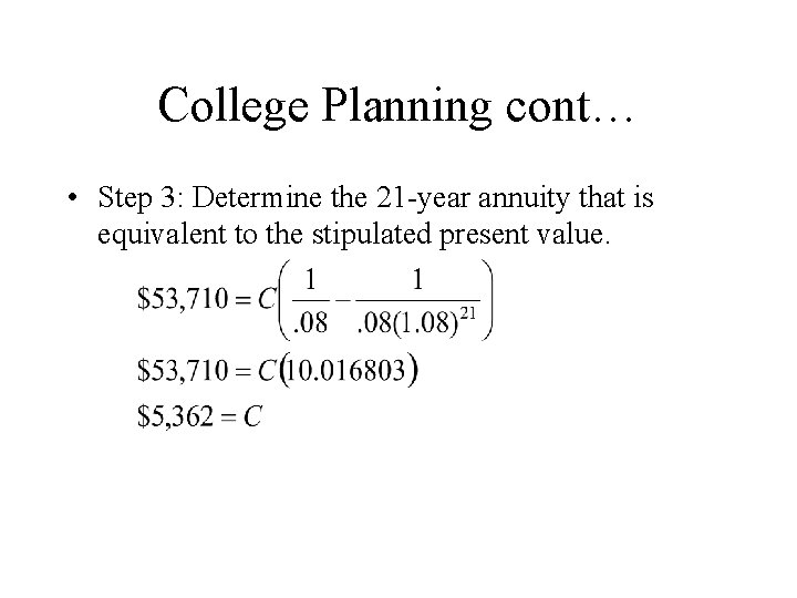 College Planning cont… • Step 3: Determine the 21 -year annuity that is equivalent