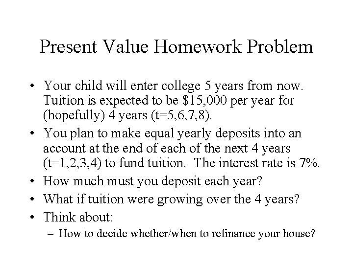 Present Value Homework Problem • Your child will enter college 5 years from now.