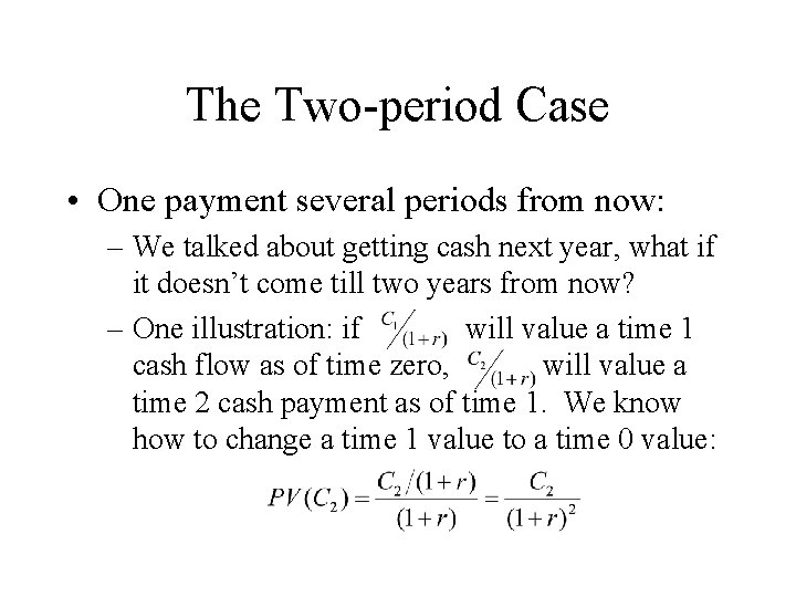 The Two-period Case • One payment several periods from now: – We talked about