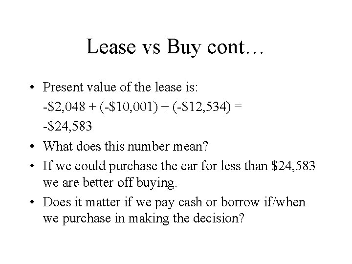 Lease vs Buy cont… • Present value of the lease is: -$2, 048 +