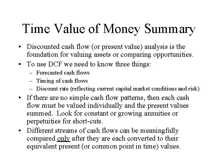 Time Value of Money Summary • Discounted cash flow (or present value) analysis is