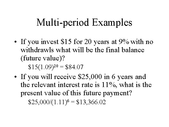 Multi-period Examples • If you invest $15 for 20 years at 9% with no