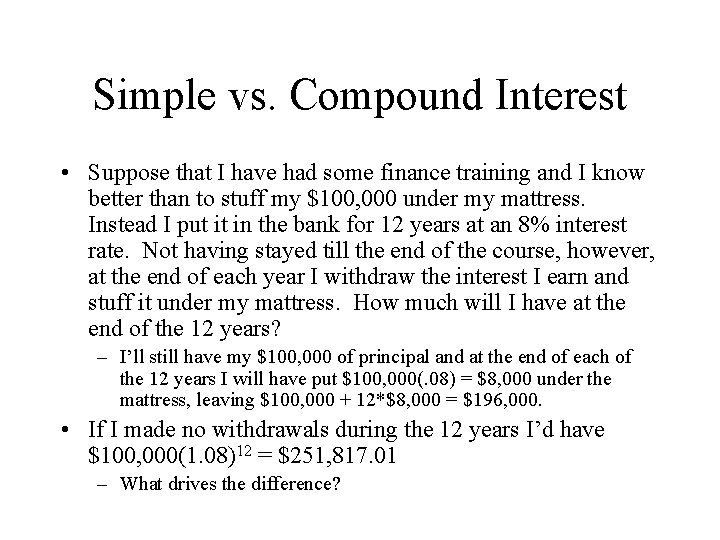 Simple vs. Compound Interest • Suppose that I have had some finance training and