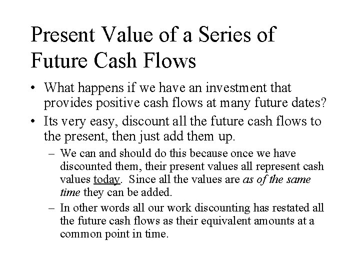 Present Value of a Series of Future Cash Flows • What happens if we