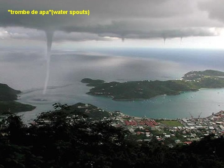 "trombe de apa"(water spouts) 