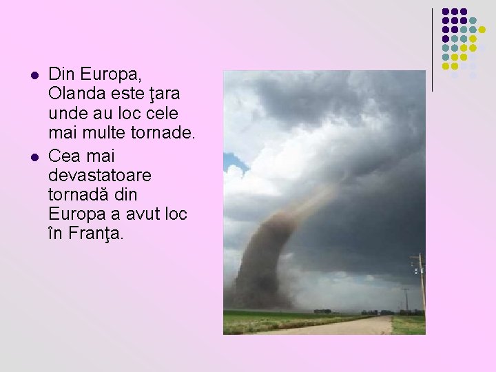 l l Din Europa, Olanda este ţara unde au loc cele mai multe tornade.