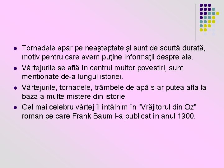 l l Tornadele apar pe neaşteptate şi sunt de scurtă durată, motiv pentru care