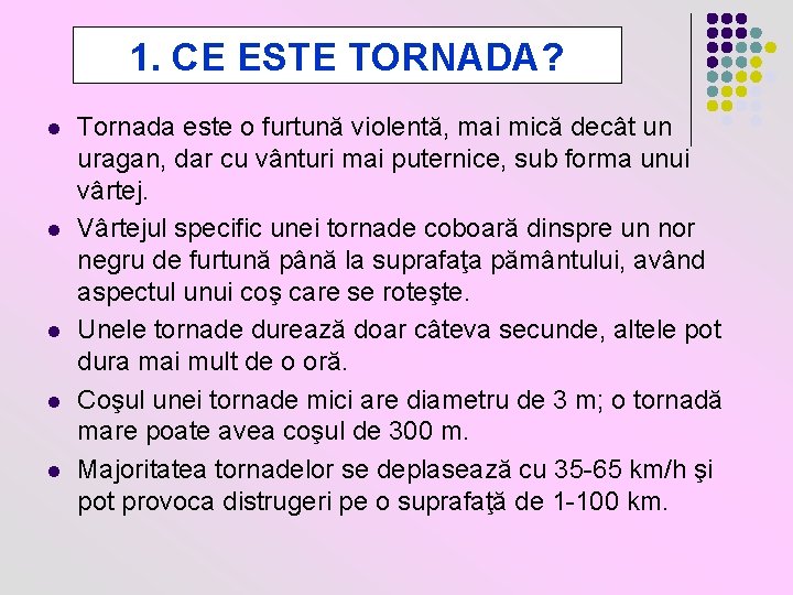 1. CE ESTE TORNADA? l l l Tornada este o furtună violentă, mai mică