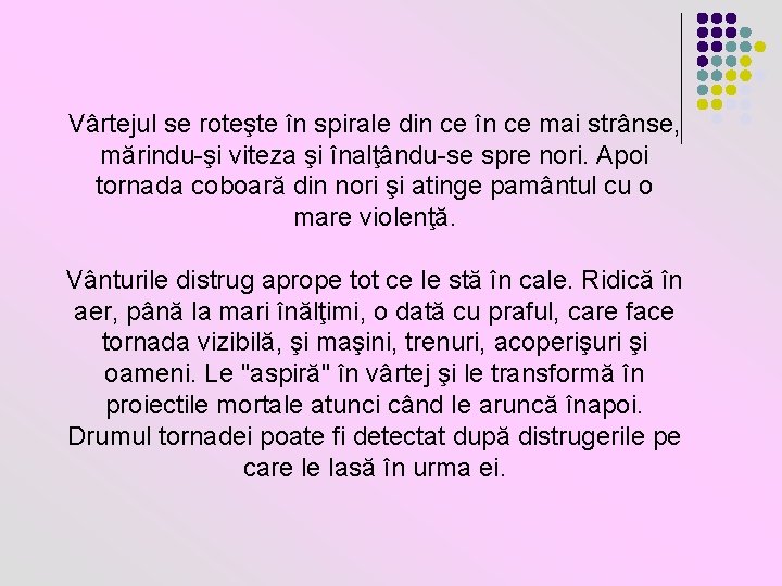 Vârtejul se roteşte în spirale din ce în ce mai strânse, mărindu-şi viteza şi