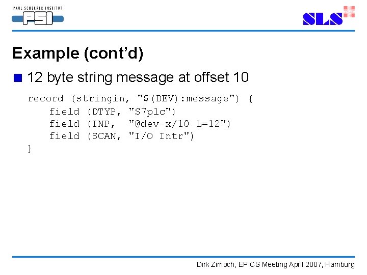 Example (cont’d) ■ 12 byte string message at offset 10 record (stringin, "$(DEV): message") Example (cont’d) ■ 12 byte string message at offset 10 record (stringin, "$(DEV): message")