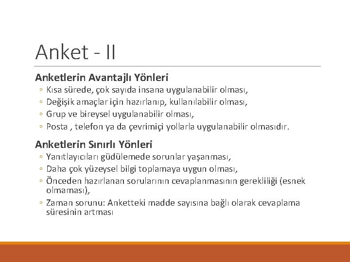 Anket - II Anketlerin Avantajlı Yönleri ◦ ◦ Kısa sürede, çok sayıda insana uygulanabilir