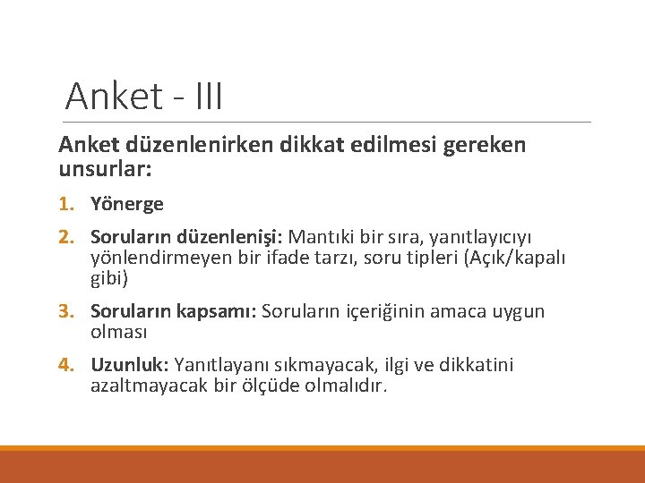 Anket - III Anket düzenlenirken dikkat edilmesi gereken unsurlar: 1. Yönerge 2. Soruların düzenlenişi: