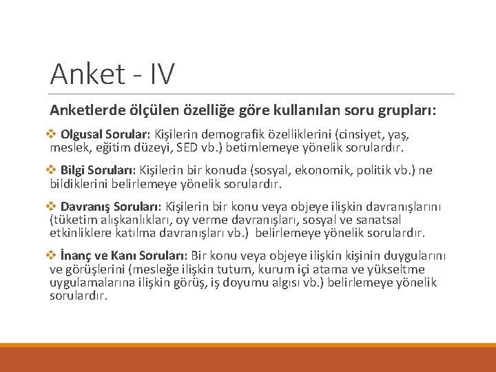 Anket - IV Anketlerde ölçülen özelliğe göre kullanılan soru grupları: v Olgusal Sorular: Kişilerin