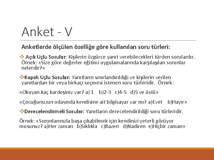 Anket - V Anketlerde ölçülen özelliğe göre kullanılan soru türleri: v Açık Uçlu Sorular: