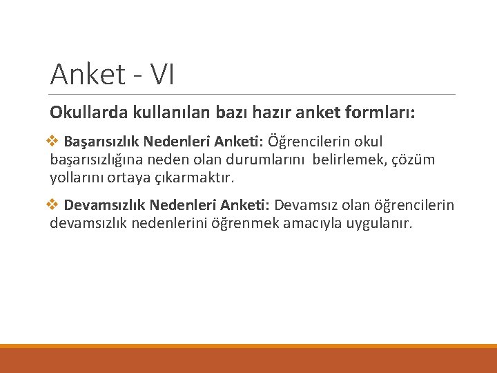 Anket - VI Okullarda kullanılan bazı hazır anket formları: v Başarısızlık Nedenleri Anketi: Öğrencilerin