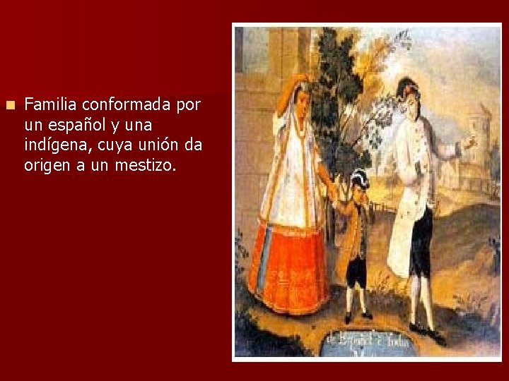 n Familia conformada por un español y una indígena, cuya unión da origen a n Familia conformada por un español y una indígena, cuya unión da origen a
