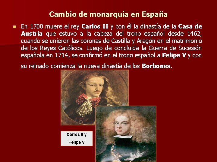 Cambio de monarquía en España n En 1700 muere el rey Carlos II y Cambio de monarquía en España n En 1700 muere el rey Carlos II y