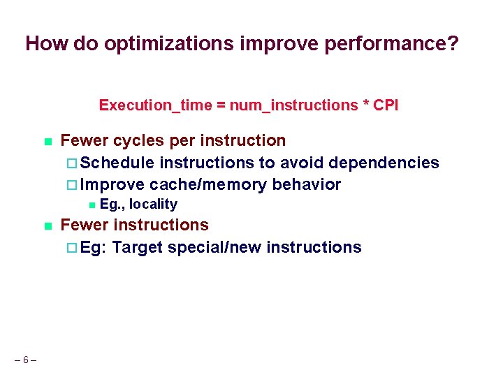 How do optimizations improve performance? Execution_time = num_instructions * CPI n Fewer cycles per How do optimizations improve performance? Execution_time = num_instructions * CPI n Fewer cycles per