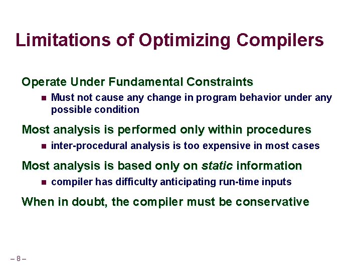 Limitations of Optimizing Compilers Operate Under Fundamental Constraints n Must not cause any change Limitations of Optimizing Compilers Operate Under Fundamental Constraints n Must not cause any change