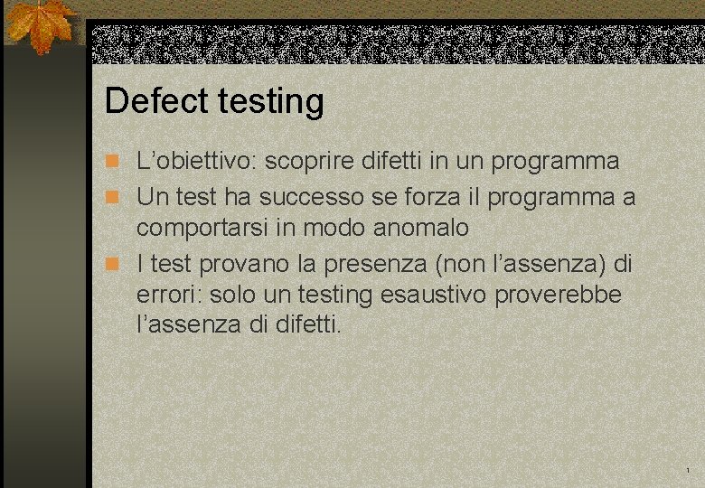 Defect testing n L’obiettivo: scoprire difetti in un programma n Un test ha successo