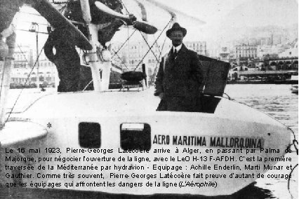 Le 16 mai 1923, Pierre-Georges Latécoère arrive à Alger, en passant par Palma de