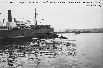 Port d’Oran, le 12 mars 1924, arrivée du premier vol Alicante-Oran, pilote Paul Vachet