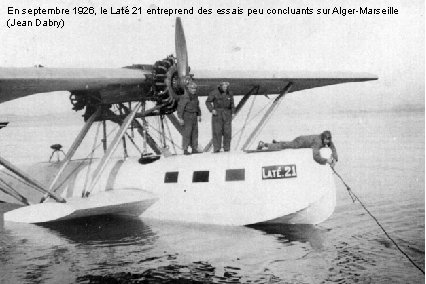 En septembre 1926, le Laté 21 entreprend des essais peu concluants sur Alger-Marseille (Jean
