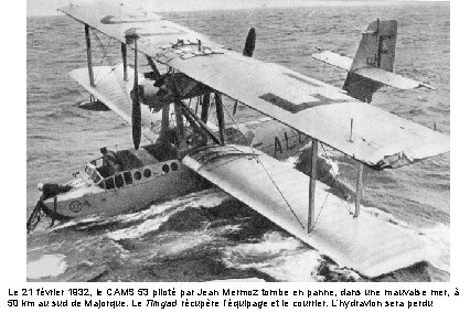 Le 21 février 1932, le CAMS 53 piloté par Jean Mermoz tombe en panne,