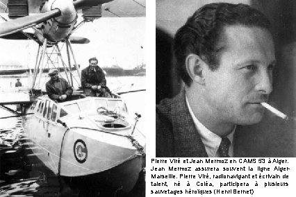 Pierre Viré et Jean Mermoz en CAMS 53 à Alger. Jean Mermoz assurera souvent
