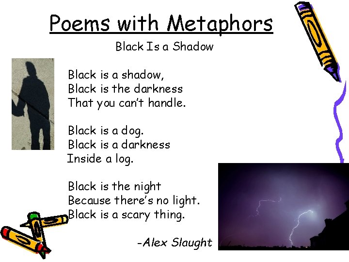 Poems with Metaphors Black Is a Shadow Black is a shadow, Black is the