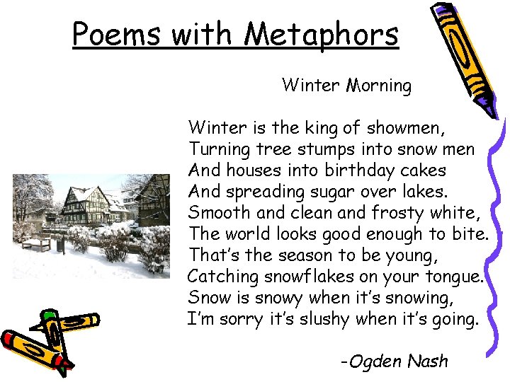 Poems with Metaphors Winter Morning Winter is the king of showmen, Turning tree stumps